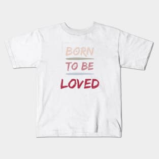 Born to be LOVED Kids T-Shirt